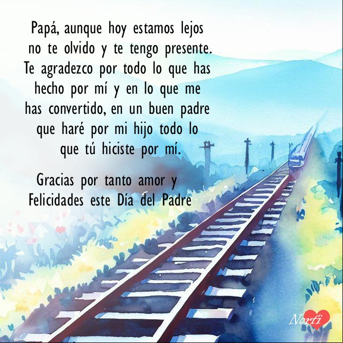 Papá, aunque hoy estamos lejos no te olvido y te tengo presente Linea del tren con poema para un padre lejos