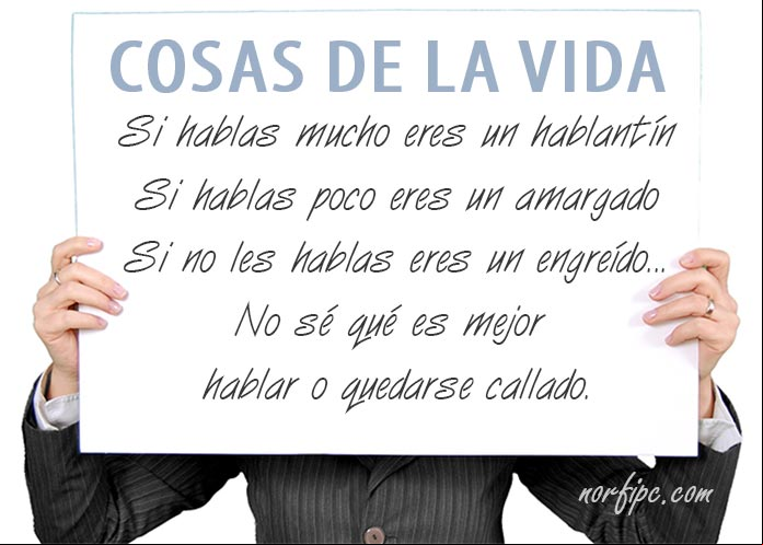 Si hablas mucho eres un hablantín, si hablas poco eres un amargado, si no les hablas eres un engreído... No sé qué es mejor hablar o quedarse callado. #CosasDeLaVida Cosas de la gente, de parejas y de la vida