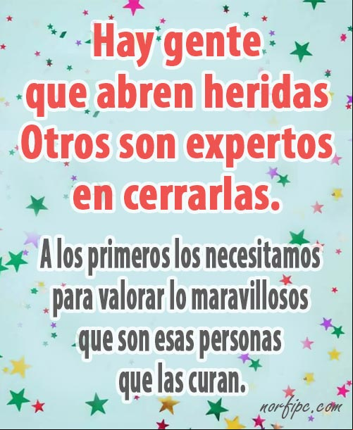 Hay gente que abren heridas y otros expertos en cerrarlas. #Pensamientos Hay gente que abren heridas y otros expertos en cerrarlas