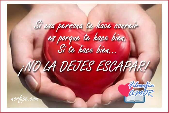 Si esa persona te hace sonreír es porque te hace bien; si te hace bien, ¡no la dejes escapar! Filosofía y psicología de la calle para la vida y el amor