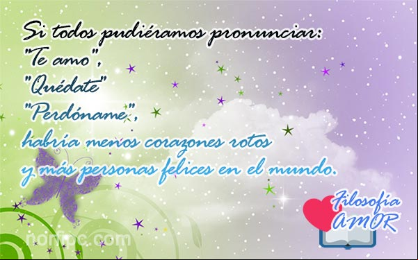 Si todos pudiéramos pronunciar "te amo", "quédate" y "perdóname", habría menos corazones rotos y más personas felices en el mundo Frases para filosofar y analizar cómo nos comportamos en el amor