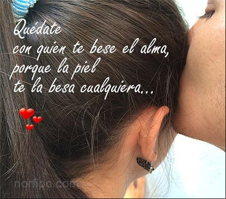 Quédate con quien te bese el alma, porque la piel te la besa cualquiera Mensajes para ayudar a una amistad indecisa e insegura