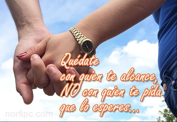 Quédate con quien te alcance, no con quien te pida que lo esperes... Consejos para saber en quién confiar