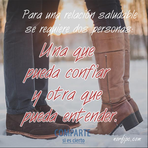 Para una relación saludable se requiere de dos personas: Una que pueda confiar y otra que pueda entender #ConsejosVida Para una relación saludable
