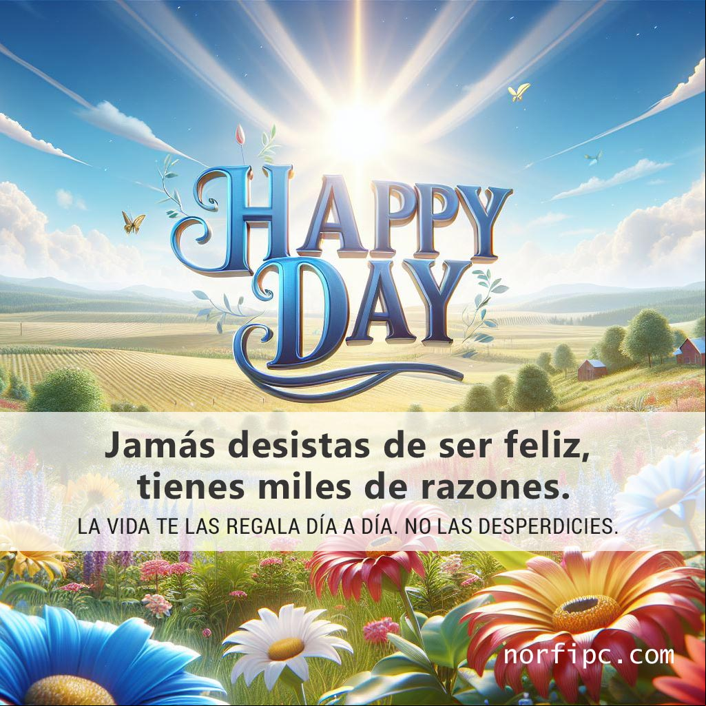 Jamás desistas de ser feliz, tienes miles de razones. La vida te las regala día a día. No las desperdicies Paisaje bonito representando un dia feliz