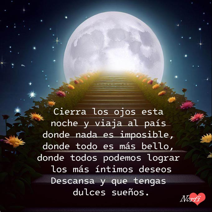 Cierra los ojos esta noche y viaja al país donde nada es imposible, donde todo es mas bello, donde todos podemos lograr los mas íntimos deseos Escalera con flores que sube hasta la luna
