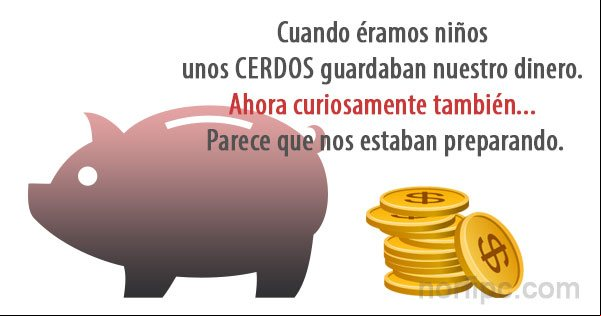 Cuando éramos niños unos cerdos guardaban nuestro dinero. Ahora curiosamente también... Parece que nos estaban preparando Cuando éramos niños unos cerdos guardaban nuestro dinero. Ahora curiosamente también... Parece que nos estaban preparando