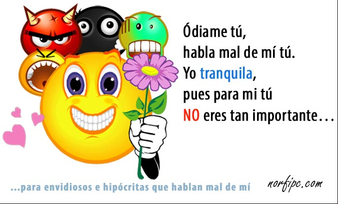 Ódiame tú, habla mal de mí tú. Yo tranquila, pues para mi tú no eres tan importante… Frases para mis enemigos, envidiosos e hipócritas que hablan mal de mí