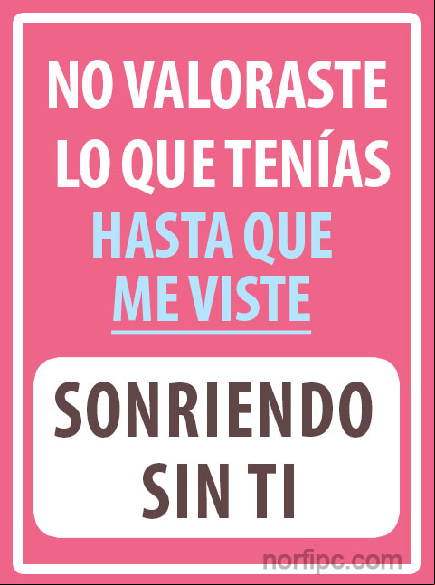 No valoraste lo que tenías, hasta que me viste sonriendo sin ti #Cinismo No valoraste lo que tenias, mensaje de cinismo
