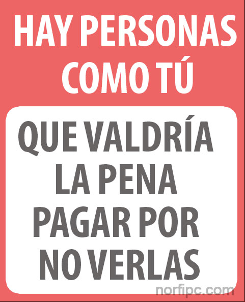 Hay personas como tú, que valdría la pena pagar por no verlas #FraseCinismo Personas como tu, frase de cinismo
