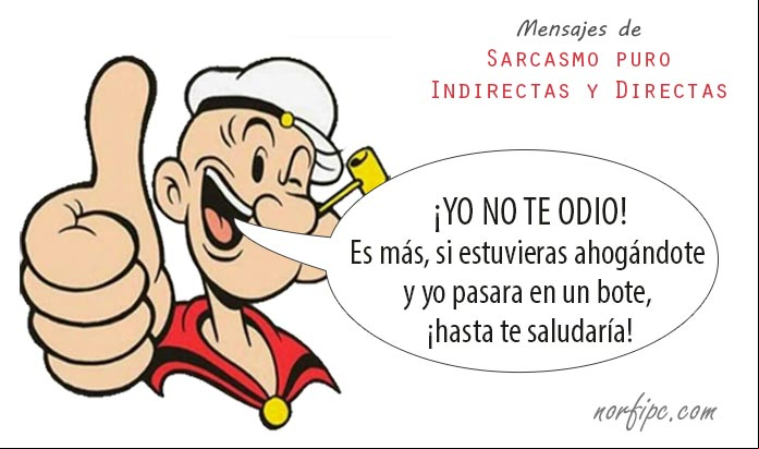 ¡YO NO TE ODIO! Es más, si estuvieras ahogándote y yo pasara en un bote, hasta te saludaría... Sarcasmo puro, indirectas y directas para Facebook