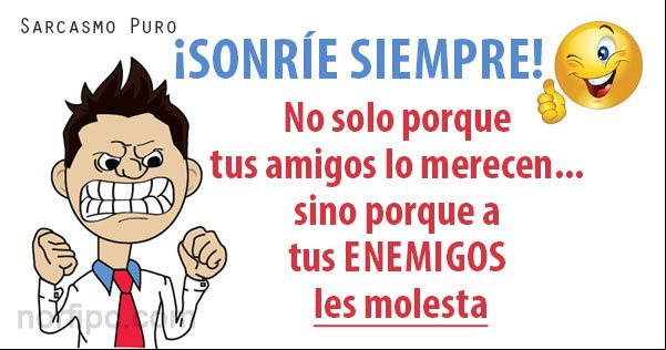 ¡Sonríe siempre! No solo porque tus amigos lo merecen, sino porque a tus enemigos les molesta Frase de aliento sobre la importancia de sonreir