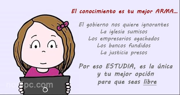 El conocimiento es tu mejor arma... Por eso estudia, es la única y tu mejor opción para que seas libre El conocimiento es tu mejor arma