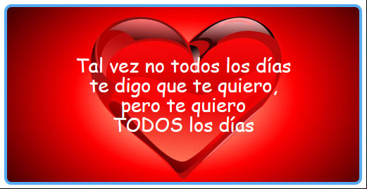 Tal vez no todos los días te digo que te quiero, pero te quiero todos los días. Postalita de amor