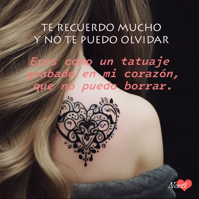 Te recuerdo mucho y no te puedo olvidar. Eres como un tatuaje grabado en mi corazón, que no puedo borrar Mujer de espaldas con un tatuaje de un corazon grabado en su hombro