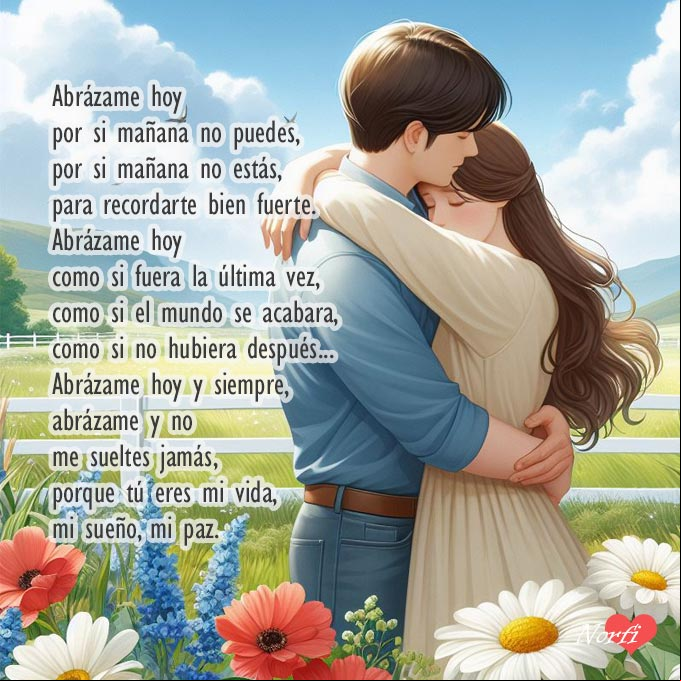 Abrázame hoy y siempre, abrázame y no me sueltes jamás,
porque tú eres mi vida, mi sueño, mi paz... Pareja abrazada en un prado con flores