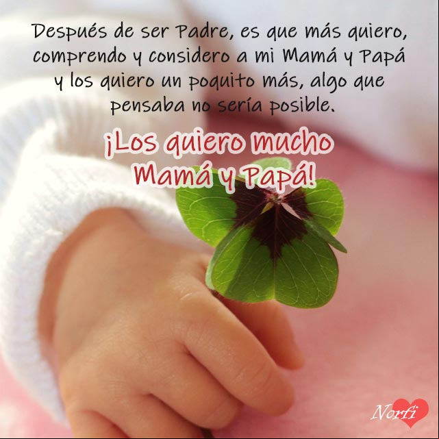 Después de ser Padre, quiero un poquito más a mis Padres, algo que pensaba no sería posible. Después de ser Padre