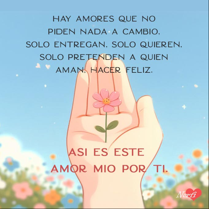 Hay amores que no piden nada a cambio, solo entregan, solo quieren, solo pretenden a quien aman, hacer feliz. Así es este amor mío por ti Flor sencilla, pequeña y linda en una mano