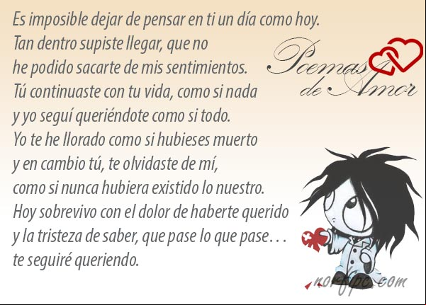Es imposible dejar de pensar en ti un día como hoy. Yo te he llorado como si hubieses muerto y en cambio tú, te olvidaste de mí, como si nunca hubiera existido lo nuestro... #PoemasAmor Poema de amor. Imposible dejar de pensar en ti