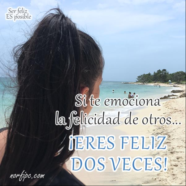 Si te emociona la felicidad de otros... ¡Eres feliz dos veces! #SerFeliz es posible Feliz dos veces