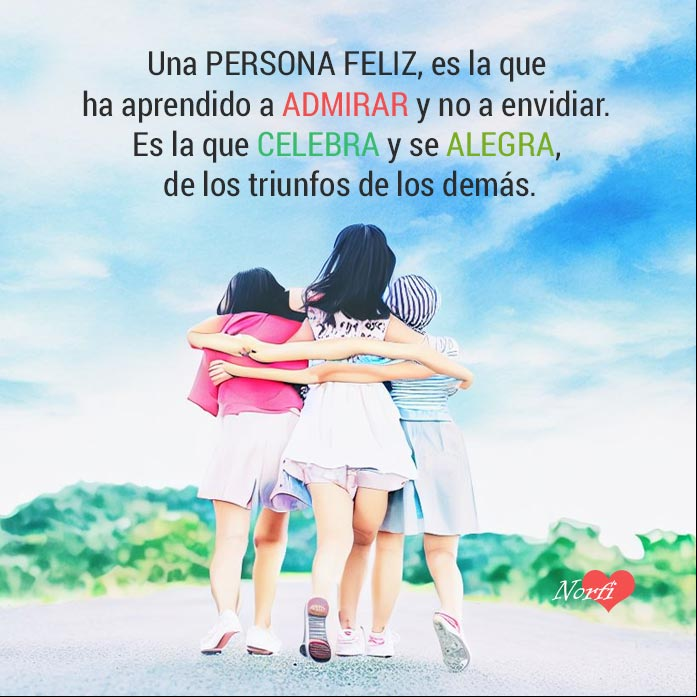 Una persona feliz, es la que ha aprendido a irar y no a envidiar; es la que celebra y se alegra, de los triunfos de los demás Tres personas caminando abrazadas