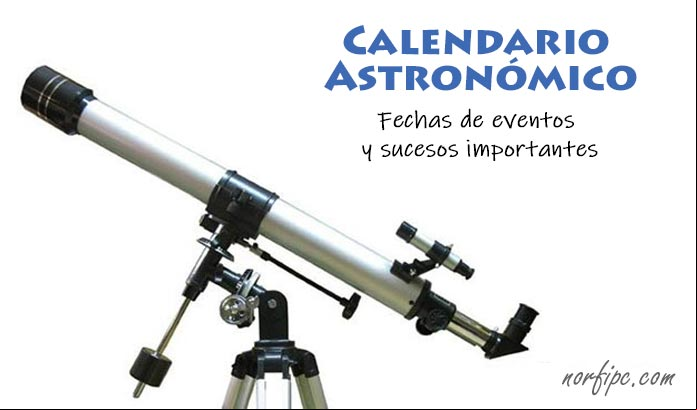 Calendario astronómico. Fechas de los eventos y sucesos astronómicos más importantes Fechas de los eventos y sucesos astronómicos más importantes
