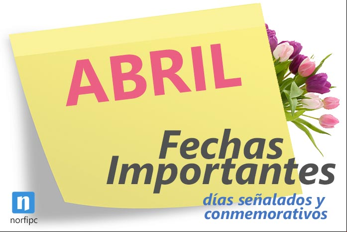 Fechas importantes, días señalados, de celebración en abril Fechas importantes, días señalados, de celebración en abril