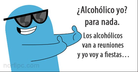 ¿Alcohólico yo? para nada, los alcohólicos van a reuniones y yo voy a fiestas... Chiste de borrachos, el lcohólico