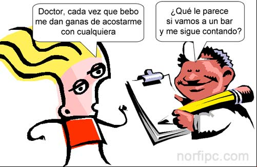 Doctor, cada vez que bebo me dan ganas de acostarme con cualquiera ¿Qué le parece si vamos a un bar y me sigue contando?