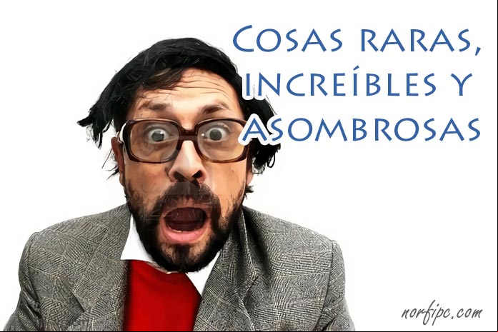 Curiosidades, cosas raras, increíbles y asombrosas del mundo para compartir en Facebook Curiosidades, cosas raras, increíbles y asombrosas del mundo para compartir en Facebook