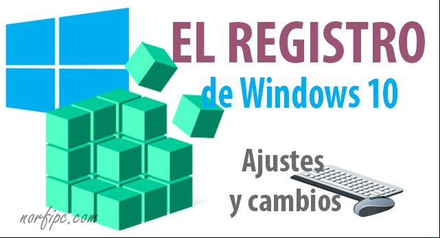 Ajustes y cambios en el Registro para Windows 10 Ajustes y cambios en el Registro para Windows 10
