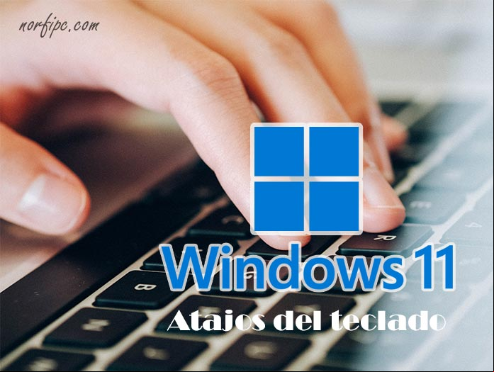 Windows 11 combinaciones de teclas o atajos del teclado Windows 11 combinaciones de teclas o atajos del teclado